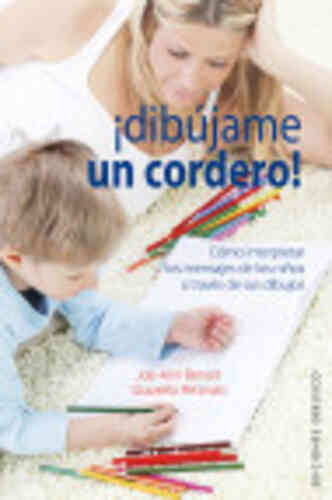 DIBÚJAME UN CORDERO. Cómo interpretar los mensajes de los niños por sus dibujos