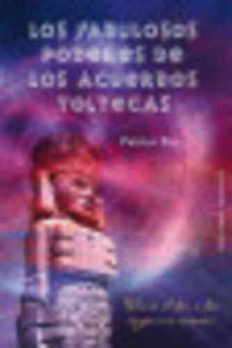 FABULOSOS PODERES DE LOS ACUERDOS TOLTECAS, LOS