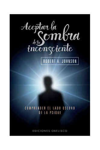 ACEPTAR LA SOMBRA DE TU INCONSCIENTE, LA - B