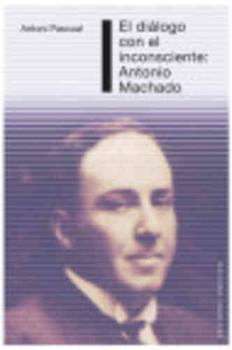 DIÁLOGO CON EL INCONSCIENTE: ANTONIO MACHADO, EL