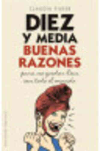 DIEZ Y MEDIA BUENAS RAZONES para no quedar bien con todo el mundo