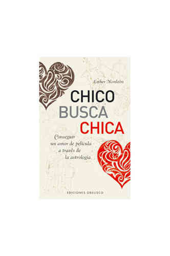 CHICO BUSCA CHICA. Conseguir un amor de película a través de la astrología