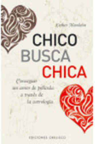 CHICO BUSCA CHICA. Conseguir un amor de película a través de la astrología