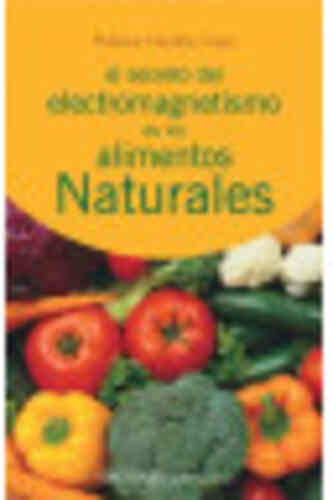 SECRETO DEL ELECTROMAGNETISMO DE LOS ALIMENTOS NATURALES, EL
