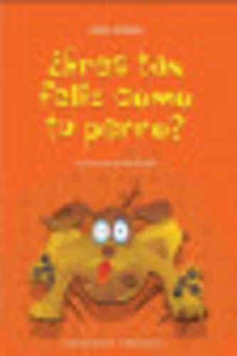 ¿ERES TAN FELIZ COMO TU PERRO?