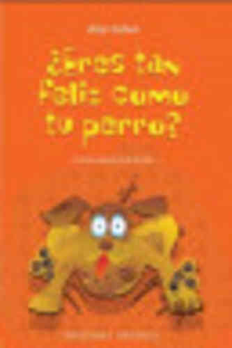 ¿ERES TAN FELIZ COMO TU PERRO?