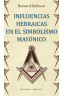 INFLUENCIAS HEBRAICAS EN EL SIMBOLISMO MASÓNICO
