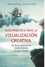 GUÍA PRÁCTICA PARA LA VISUALIZACIÓN CREATIVA