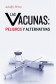 LAS VACUNAS: PELIGROS Y ALTERNATIVAS