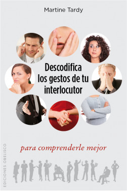DESCODIFICA LOS GESTOS DE TU INTERLOCUTOR PARA COMPRENDERLE MEJOR
